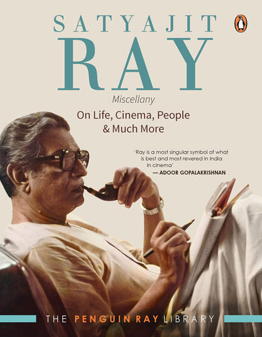 Satyajit Ray Miscellany: On Life, Cinema, People And Much More