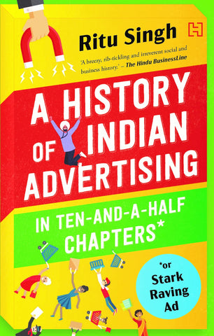 The History Of Indian Advertising In Ten-And-A-Half Chapters