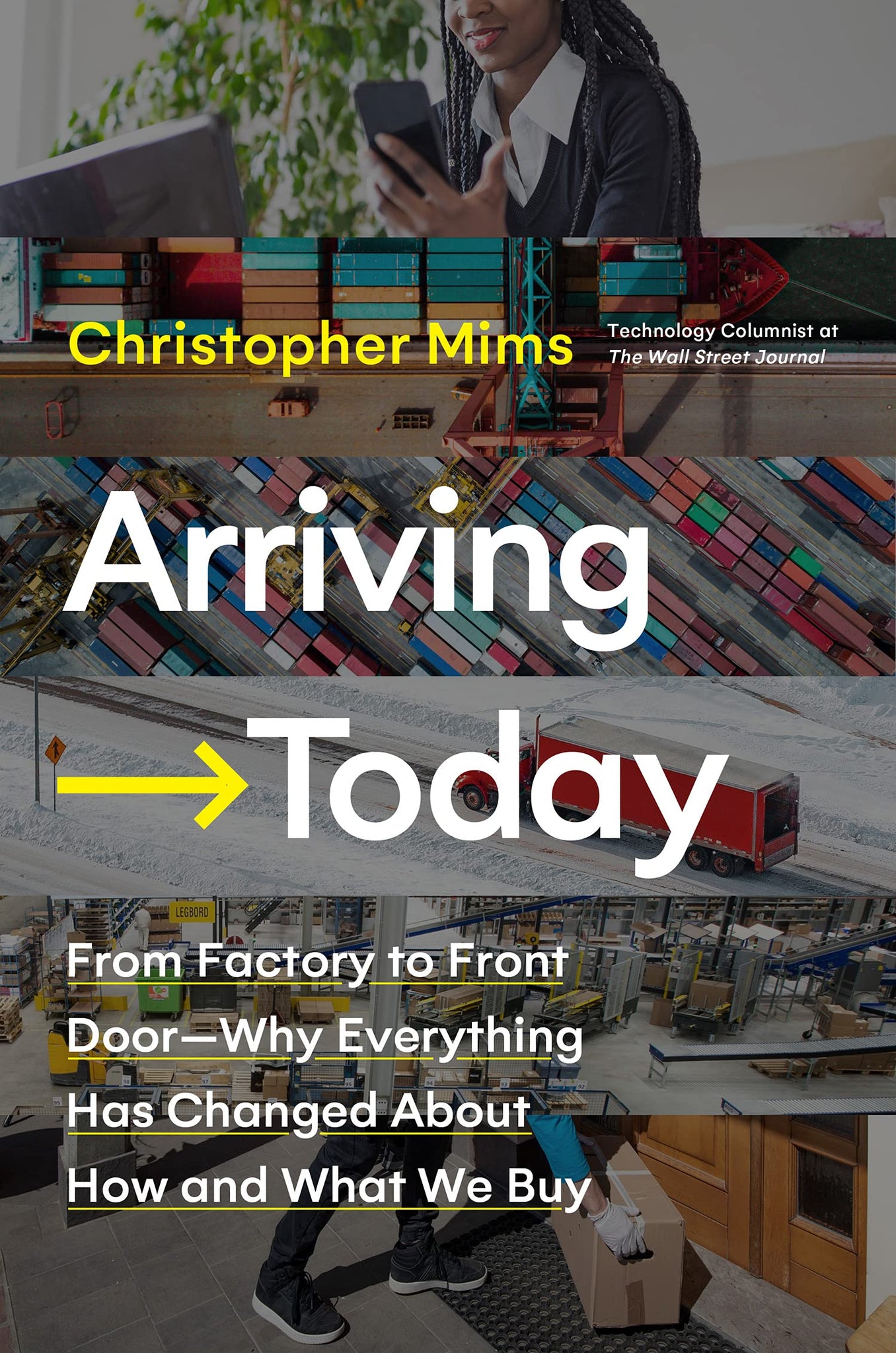 Arriving Today: From Factory To Front Door - Why Everything Has Changed About How And What We Buy