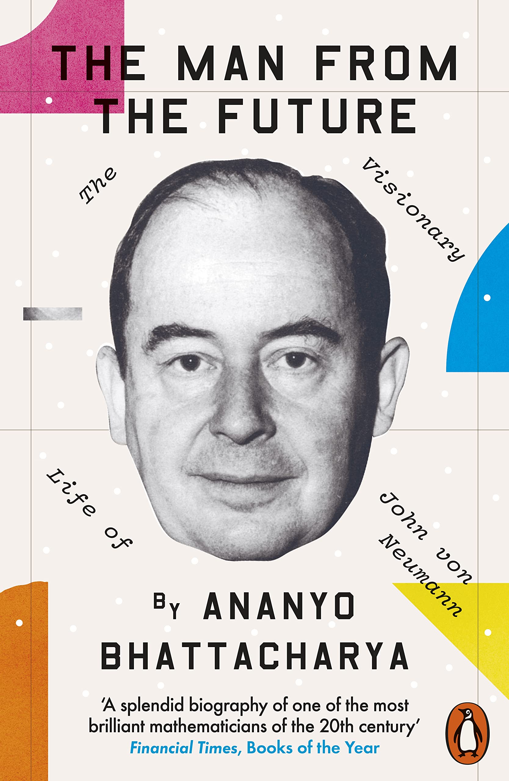 The Man From The Future: The Visionary Life of John Von Neumann
