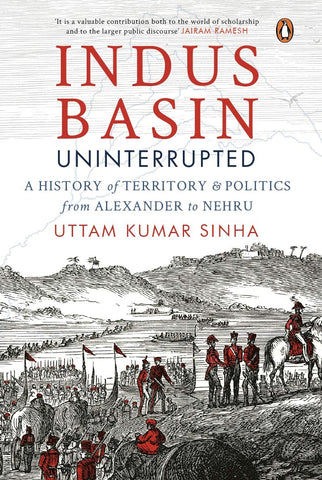 Indus Basin Uninterrupted: A History of Territory and Politics from Alexander to Nehru