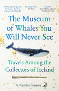 The Museum Of Whales You Will Never See: Travels Among The Collectors Of Iceland