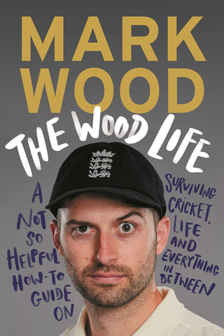 The Wood Life: A Not So Helpful How-To Guide On Surviving Cricket, Life and Everything In Between