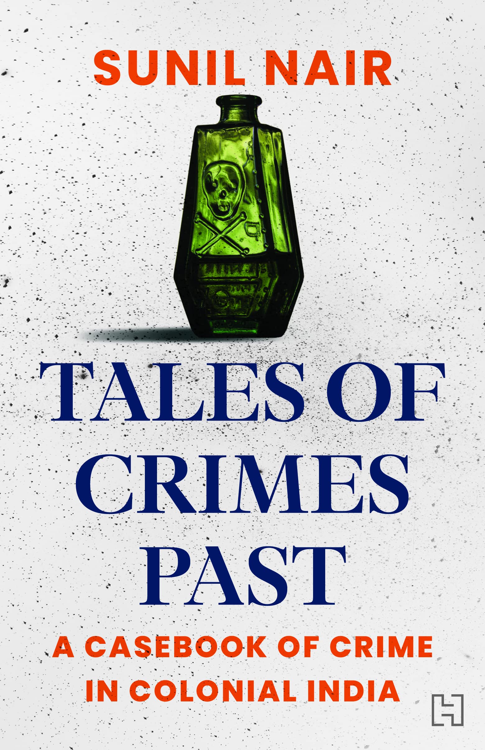 Tales of Crimes Past: A Casebook of Crime in Colonial India