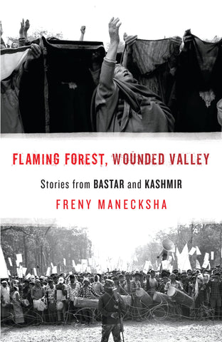 Flaming Forest, Wounded Valley: Stories from Bastar And Kashmir