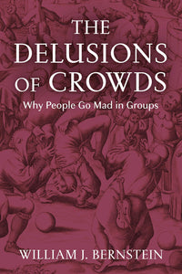 The Delusions Of Crowds: Why People Go Mad In Groups