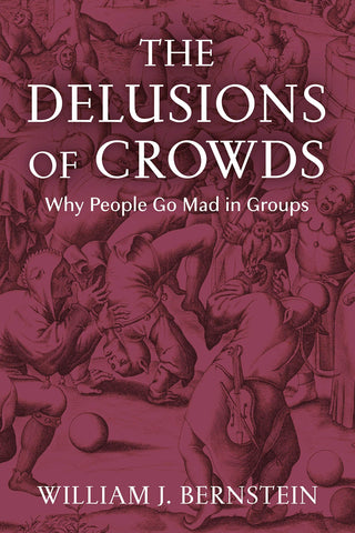 The Delusions Of Crowds: Why People Go Mad In Groups
