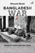 Bangladesh War: Report From Ground Zero