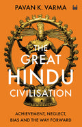 The Great Hindu Civilisation: Achievement, Neglect, Bias And The Way Forward
