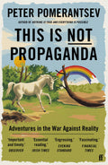 This Is Not Propaganda: Adventures In The War Against Reality