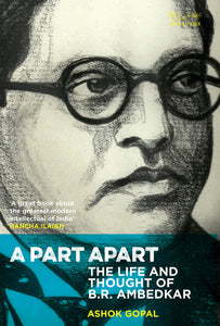 A Part Apart: The Life And Thoughts Of B. R. Ambedkar