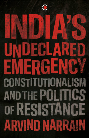 India's Undeclared Emergency: Constitutionalism And The Politics Of Resistance