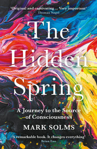 The Hidden Spring: A Journey To The Source Of Consciousness