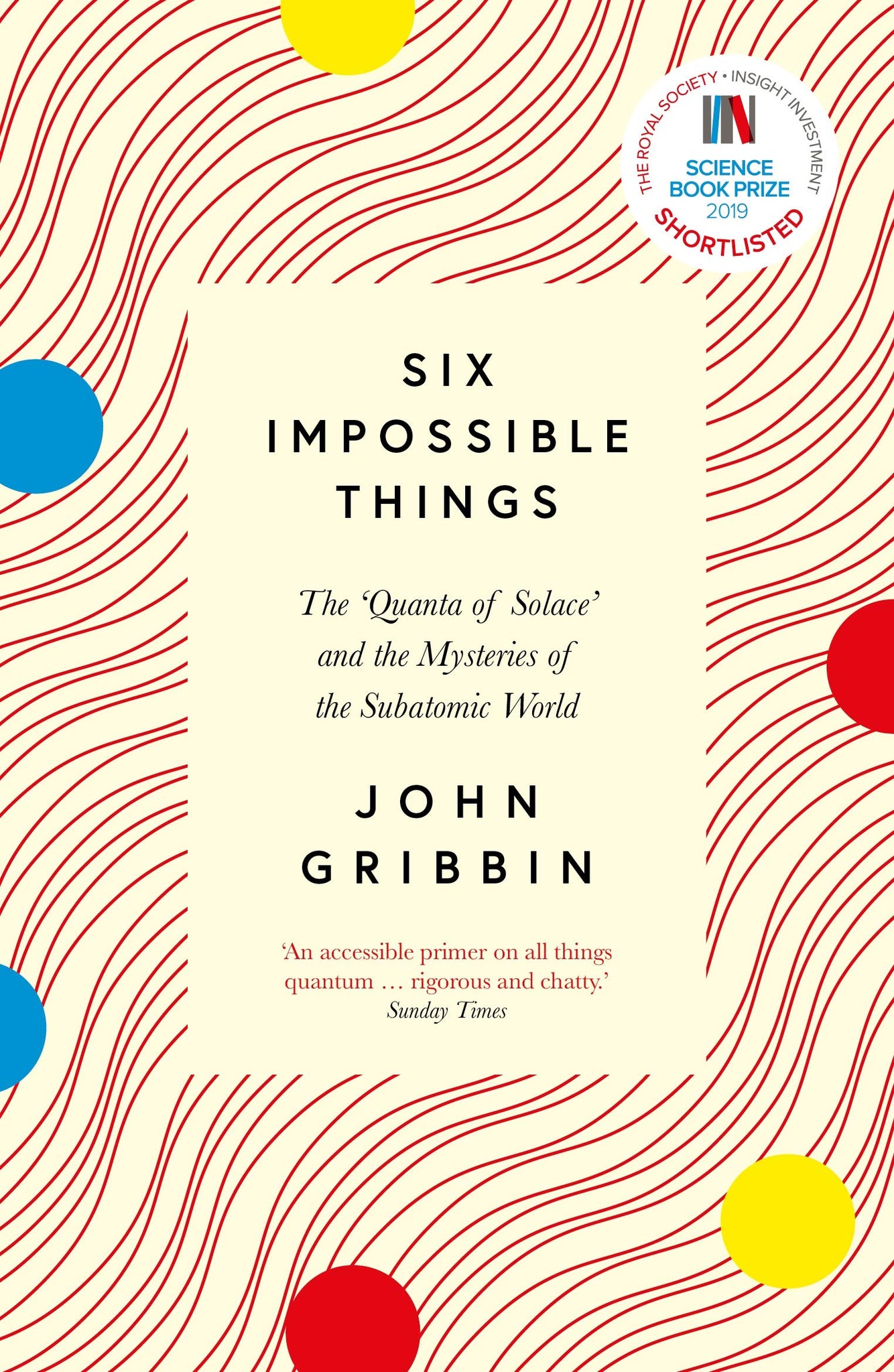 Six Impossible Things: The 'Quanta Of Solace' And The Mysteries Of The Subatomic World