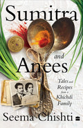 Sumitra And Anees: Tales And Recipes From A Khichdi Family