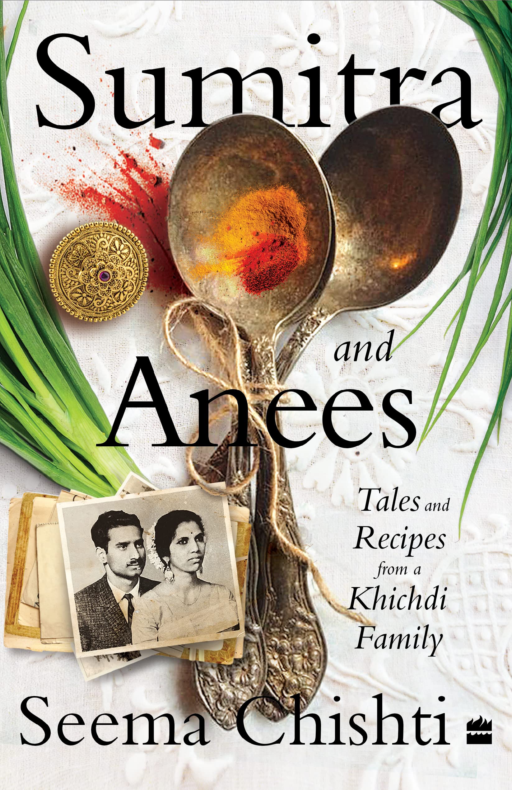 Sumitra And Anees: Tales And Recipes From A Khichdi Family
