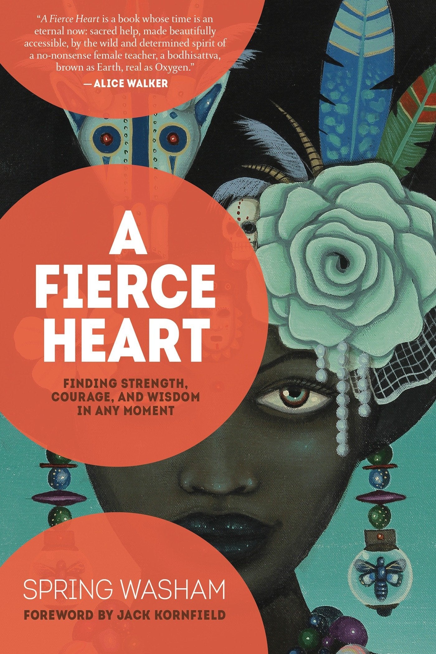A Fierce Heart: Finding Strength, Courage,
And Wisdom In Any Moment