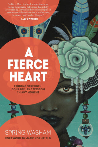 A Fierce Heart: Finding Strength, Courage,
And Wisdom In Any Moment