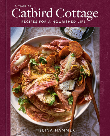 A Year At Catbird Cottage: Recipes For A Nourished Life