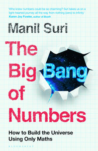The Big Bang Of Numbers: How To Build The Universe Using Only Maths