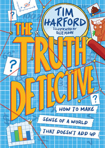 The Truth Detective: How To Make Sense Of A World That Doesn't Add Up