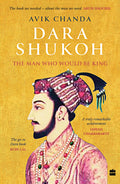 Dara Shukoh: The Man Who Would Be king