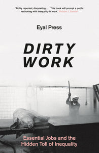 Dirty Work: Essential Jobs And The Hidden Toll Of Inequality