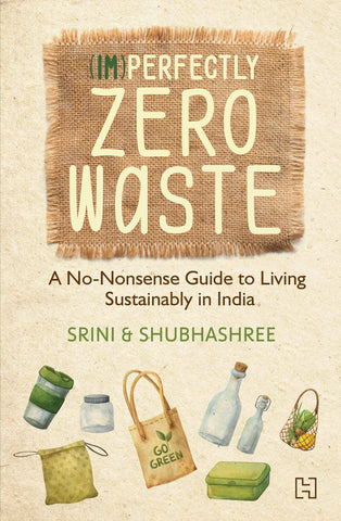 (Im)Perfectly Zero Waste: A No-Nonsense Guide To Living Sustainably In India