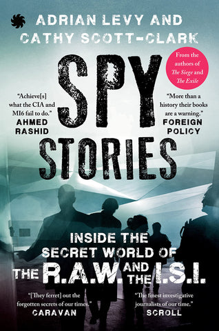 Spy Stories: Inside The Secret World Of The RAW And The I.S.I.