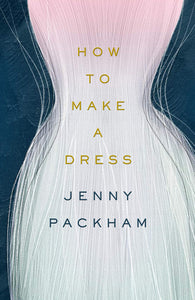 How To Make A Dress: Adventures In The Art Of Style