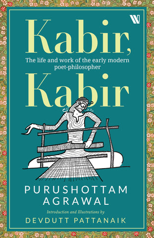 Kabir, Kabir: The Life And Work Of The Early Modern Poet-Philosopher