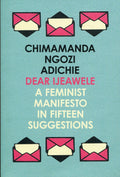 Dear Ijeawele, Or A Feminist Manifesto In Fifteen Suggestions