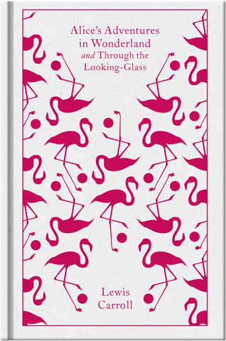Alice's Adventures In Wonderland And Through The Looking Glass (Penguin Clothbound Classics)