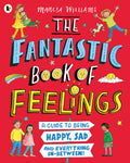 The Fantastic Book Of Feelings: A Guide To Being Happy, Sad And Everything In-Between!