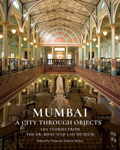 Mumbai: A City Through Objects - 101 Stories From The Dr. Bhau Daji Lad Museum