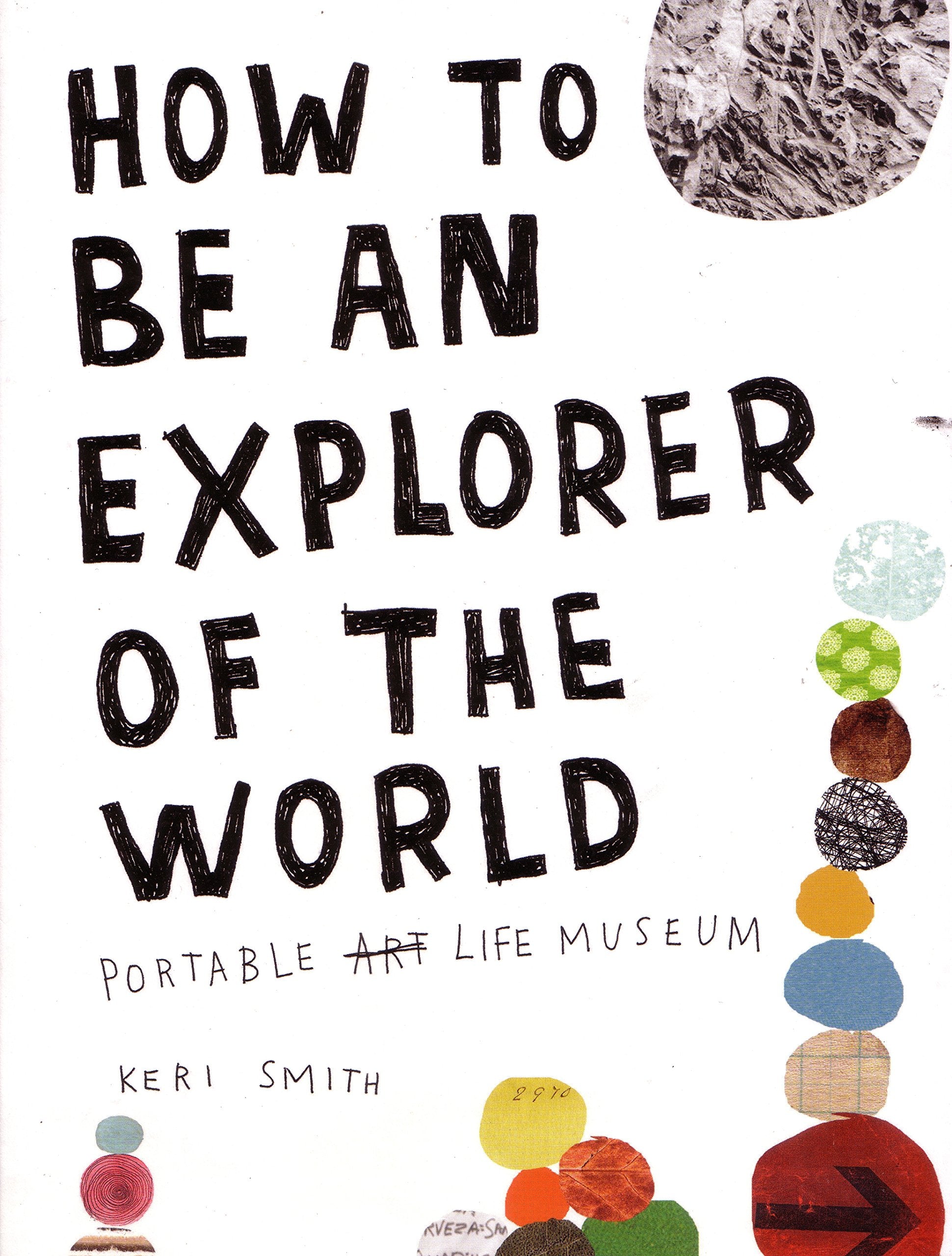 How To Be An Explorer Of The World: Portable Life Museum