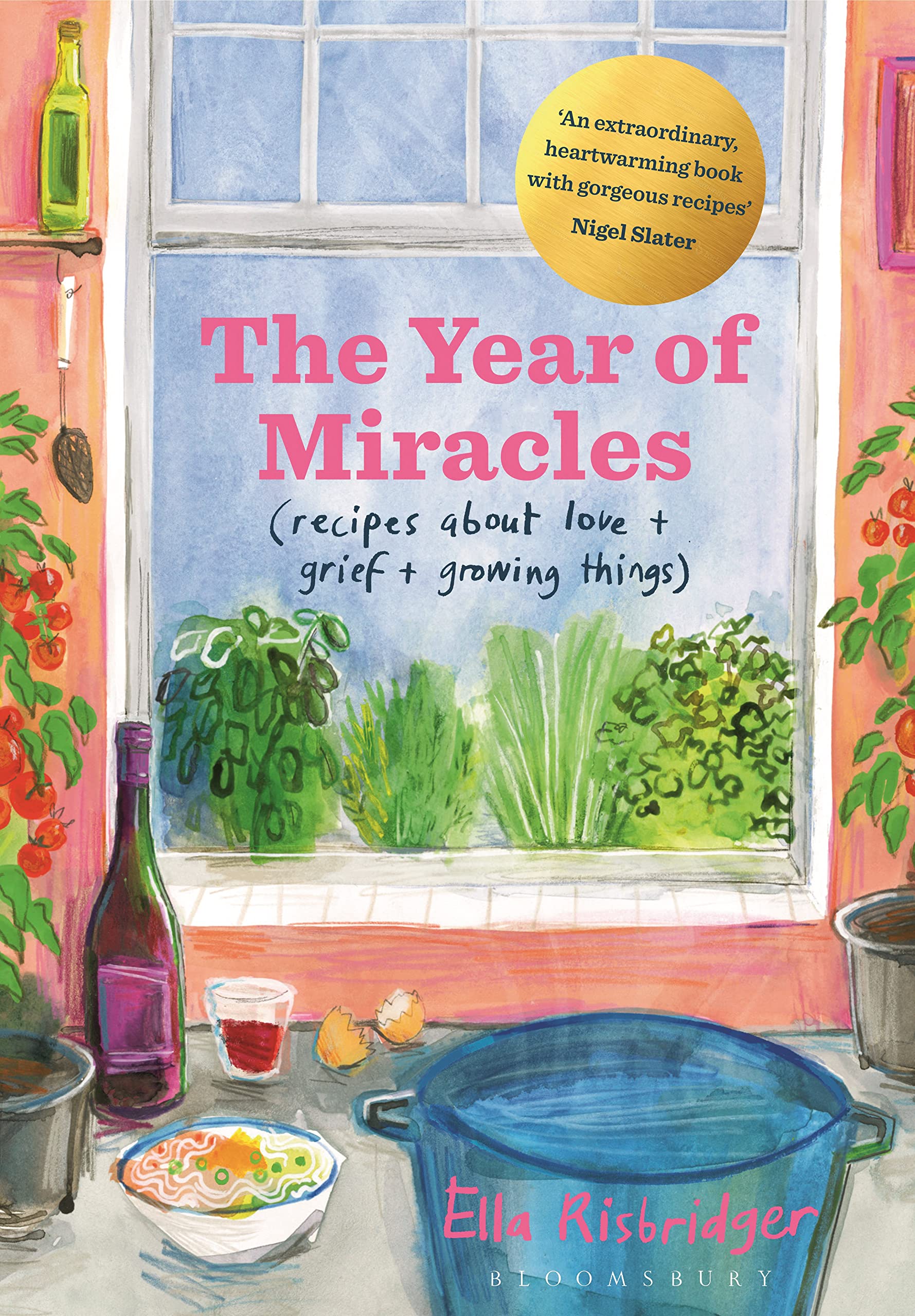 The Year Of Miracles: Recipes About Love + Grief + Growing Things