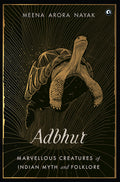 Adbhut: Marvellous Creatures Of Indian Myth And Folklore