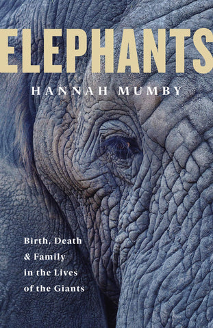 Elephants: Birth, Death And Family In The Lives Of The Giants