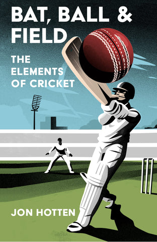 Bat, Ball And Field : The Elements of Cricket