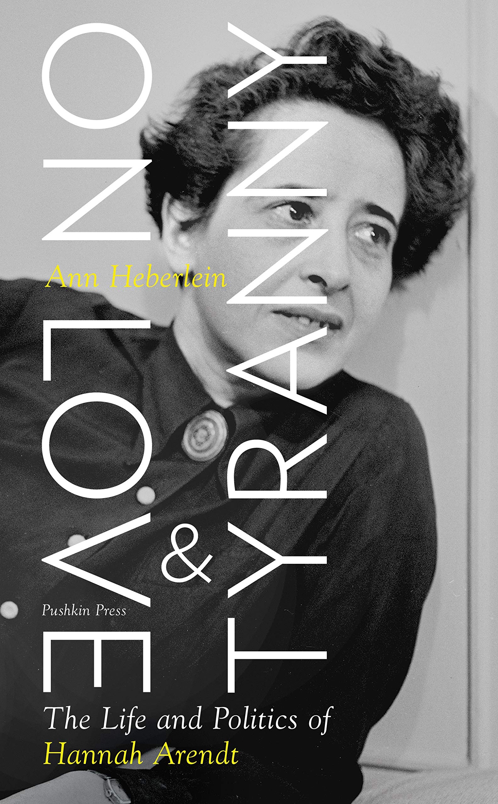 On Love and Tyranny: The Life And Politics Of Hannah Arendt
