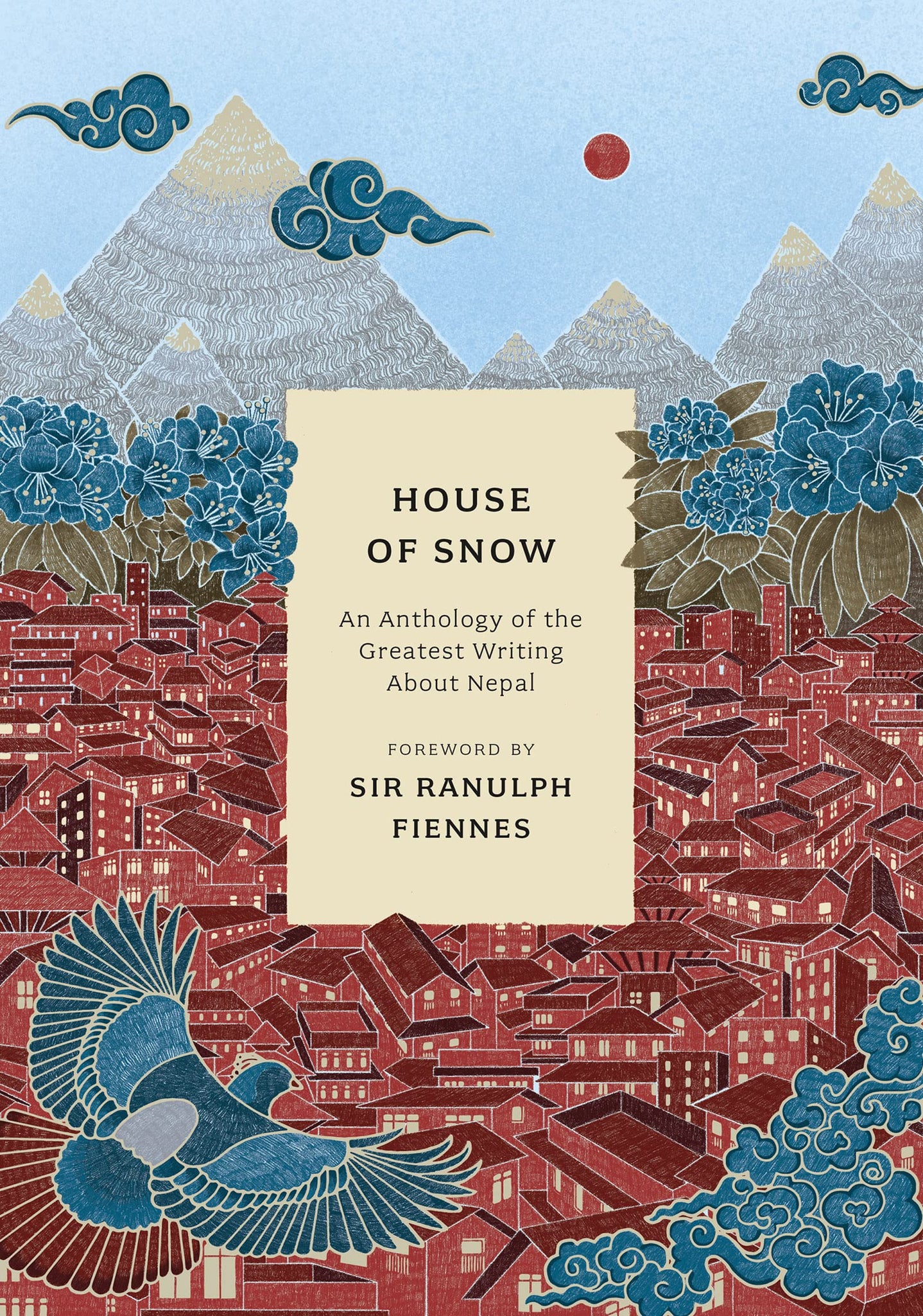 House of Snow: An Anthology Of The Greatest Writing About Nepal