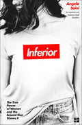 Inferior: How Science Got Women Wrong, And The New Research That's Rewriting The Story