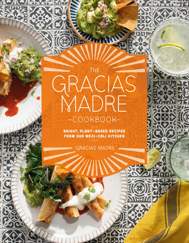 The Gracias Madre Cookbook