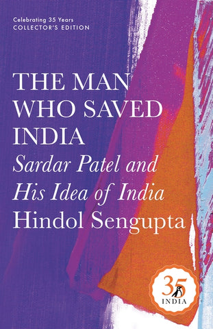The Man Who Saved India: Sardar Patel And His Idea Of India (Penguin 35)