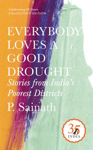 Everybody Loves A Good Drought: Stories from India’s Poorest Districts (Penguin 35)