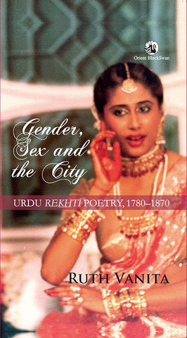 Gender, Sex And The City: Urdu Rekhti Poetry, 1780-1870
