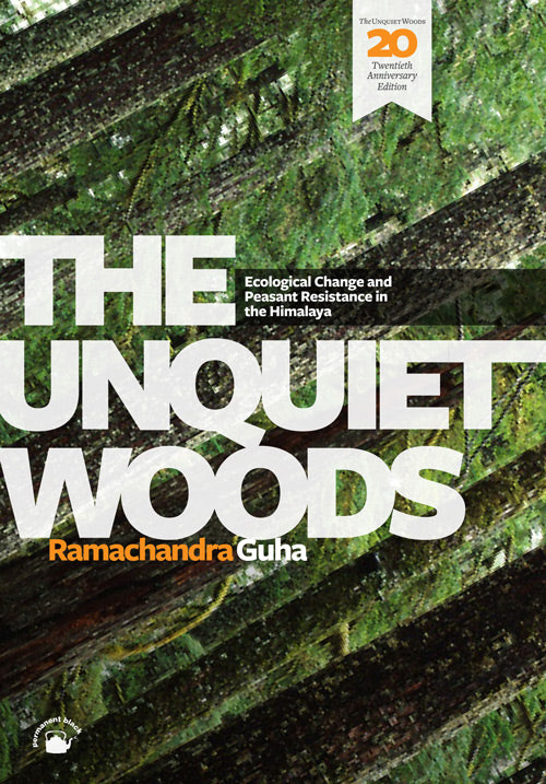 The Unquiet Woods: Ecological Change And Peasant Resistance In The Himalaya