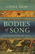 Bodies Of Song: Kabir Oral Traditions And Performative Worlds In North India