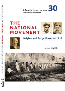The National Movement: A People's History Of India 30: Origins And Early Phase To 1918